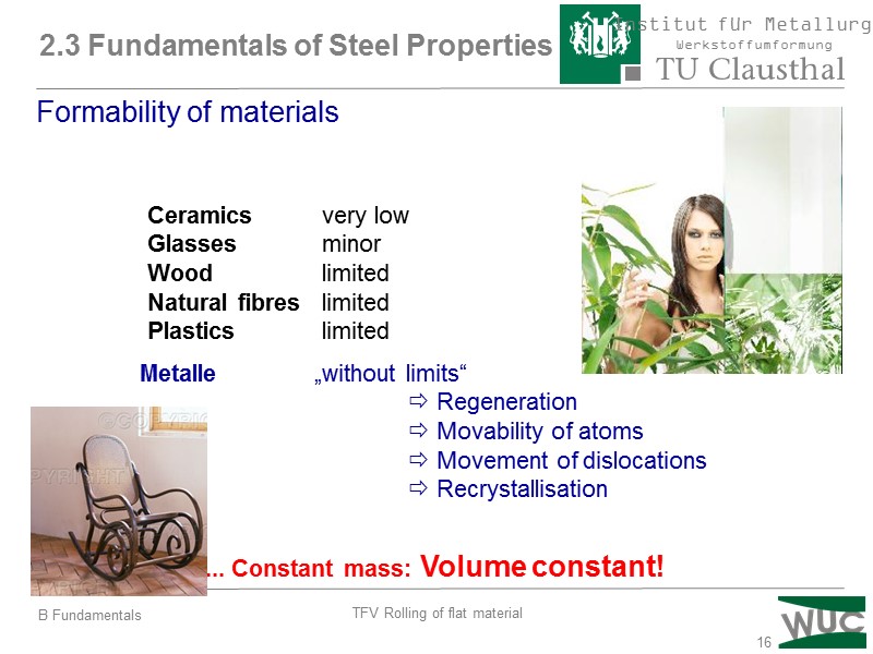 16 ... Constant mass: Volume constant! Formability of materials Metalle  „without limits“ 